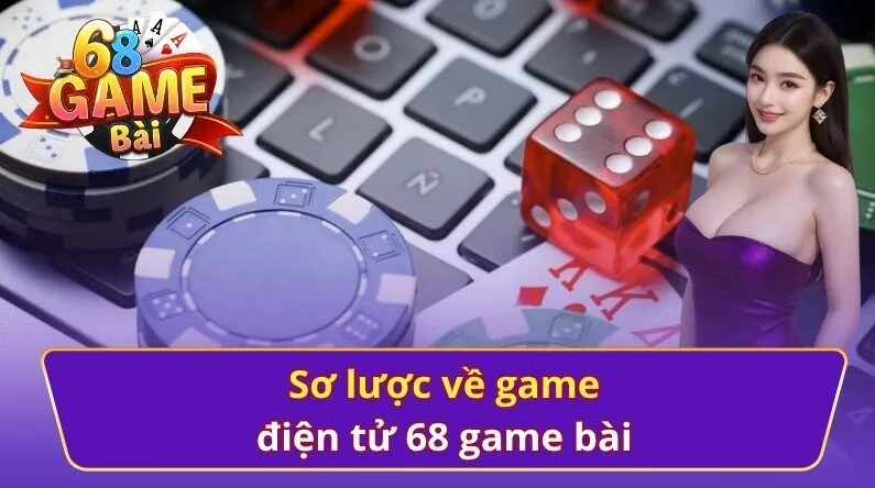 Tổng quan về game điện tử 68 game bài
